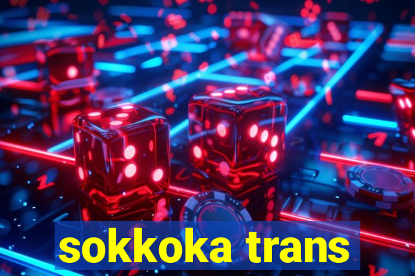 sokkoka trans